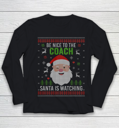 Be Nice To The Coach Santa Is Watching Ugly Christmas Youth Long Sleeve