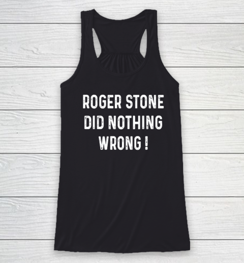 Roger Stone Did Nothing Wrong Racerback Tank