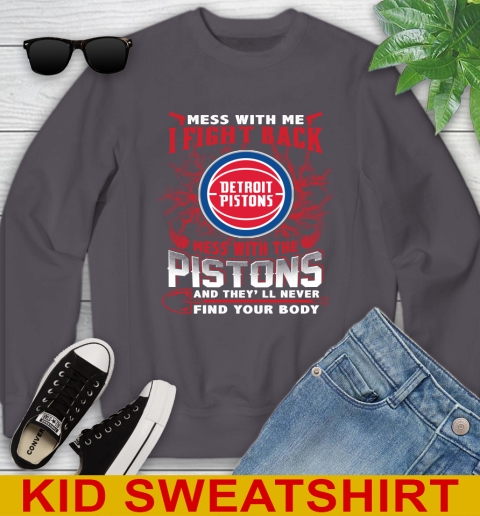 NBA Basketball Detroit Pistons Mess With Me I Fight Back Mess With My Team And They'll Never Find Your Body Shirt Youth Sweatshirt 5
