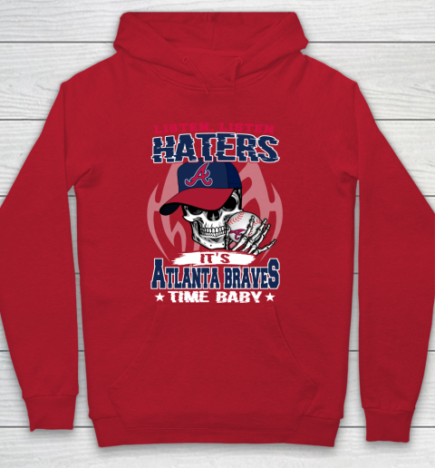 Listen Haters It is BRAVES Time Baby MLB Hoodie 7
