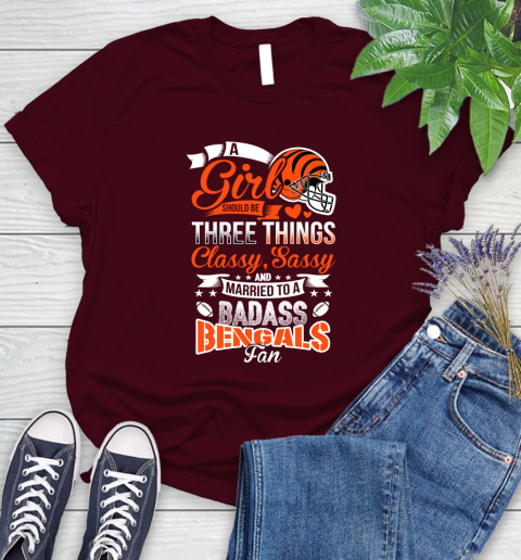 Cincinnati Bengals NFL Football A Girl Should Be Three Things Classy Sassy And A Be Badass Fan Women's T-Shirt 7