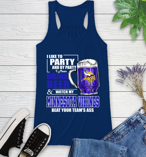 NFL I Like To Party And By Party I Mean Drink Beer and Watch My Minnesota Vikings Beat Your Team's Ass Football Racerback Tank 8