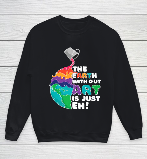 The Earth Without Art Is Just Eh Funny Artist Pun Youth Sweatshirt