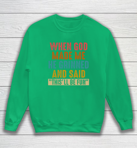 When God Made Me He Said This'll Be Fun Sweatshirt 4