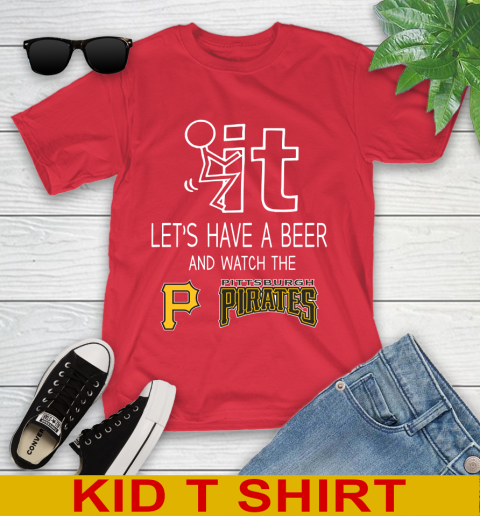 Pittsburgh Pirates Baseball MLB Let's Have A Beer And Watch Your Team Sports Youth T-Shirt 11