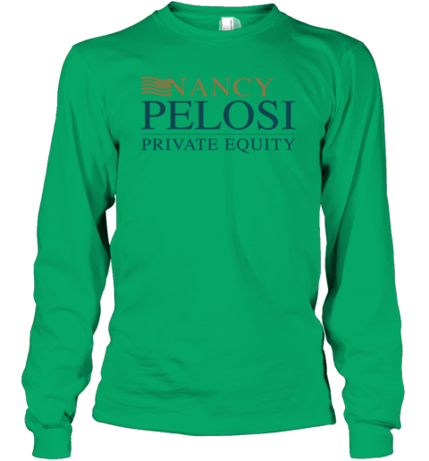 Nancy Pelosi Private Equity Long Sleeve T-Shirt j65t nancy pelosi private equity long sleeve tee 14 front irish green