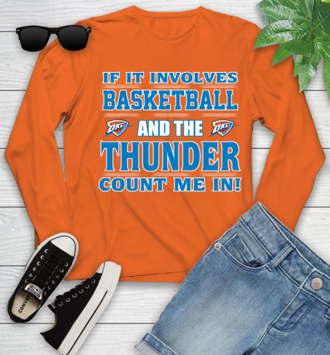 NBA If It Involves Basketball And Oklahoma City Thunder Count Me In Sports Youth Long Sleeve 4