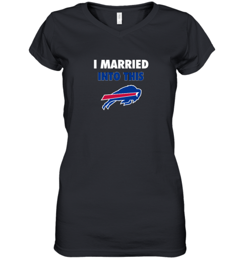 I Married Into This Buffalo Bills Women's V-Neck T-Shirt