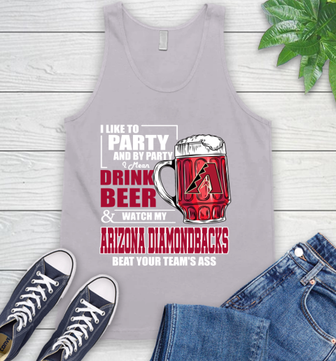 MLB I Like To Party And By Party I Mean Drink Beer And Watch My Arizona Diamondbacks Beat Your Team's Ass Baseball Tank Top 3