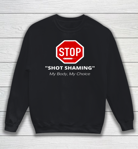 Stop Shot Shaming My Body My Choice Anti Vaccine Sweatshirt