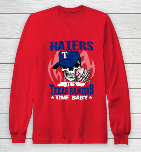 Listen Haters It is RANGERS Time Baby MLB Long Sleeve T-Shirt 7