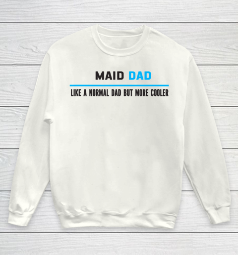 Father gift shirt Mens Maid Dad Like A Normal Dad But Cooler Funny Dad's T Shirt Youth Sweatshirt