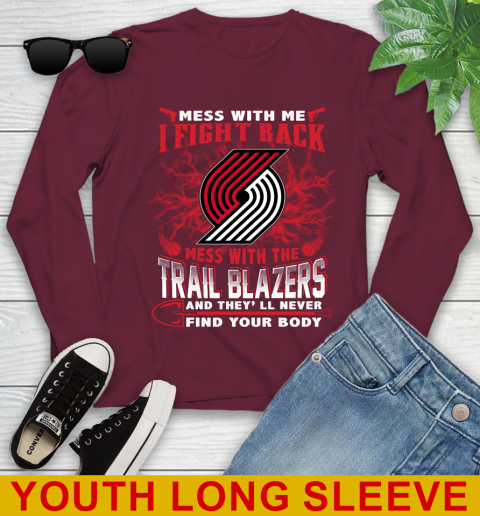 NBA Basketball Portland Trail Blazers Mess With Me I Fight Back Mess With My Team And They'll Never Find Your Body Shirt Youth Long Sleeve 6