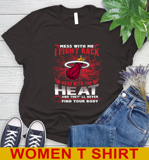 NBA Basketball Miami Heat Mess With Me I Fight Back Mess With My Team And They'll Never Find Your Body Shirt Women's T-Shirt 9