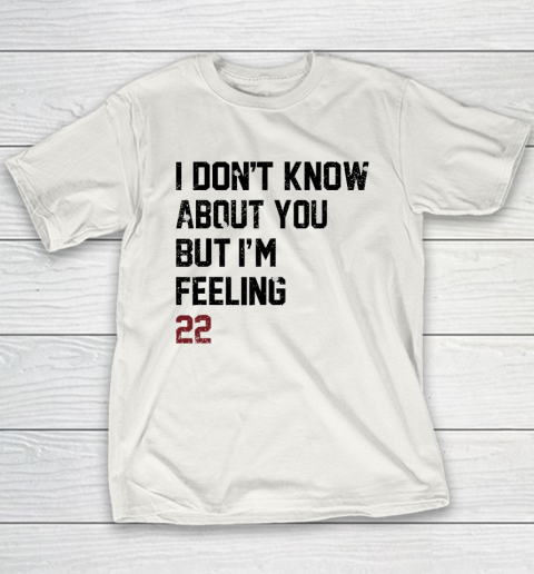 I Don't Know About You But I'm Feeling 22 Youth T-Shirt