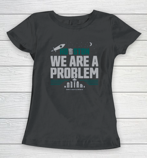 Houston We Are A Problem Women's T-Shirt