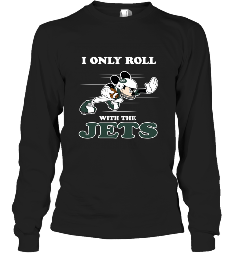 NFL Mickey Mouse I Only Roll With New York Jets 5qsc nfl mickey mouse i only roll with new york jets long sleeve tee 14 front black