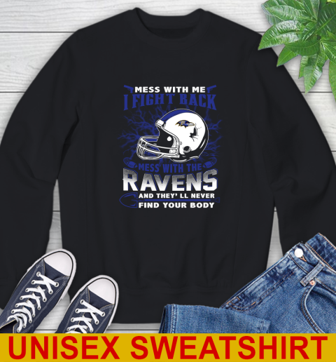 NFL Football Baltimore Ravens Mess With Me I Fight Back Mess With My Team And They'll Never Find Your Body Shirt Sweatshirt