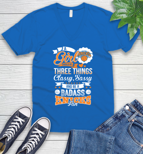 New York Knicks NBA A Girl Should Be Three Things Classy Sassy And A Be Badass Fan V-Neck T-Shirt 5