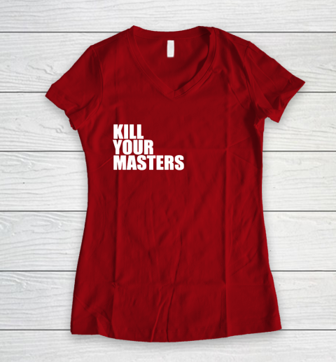 Kill Your Masters Women s V Neck T Shirt
