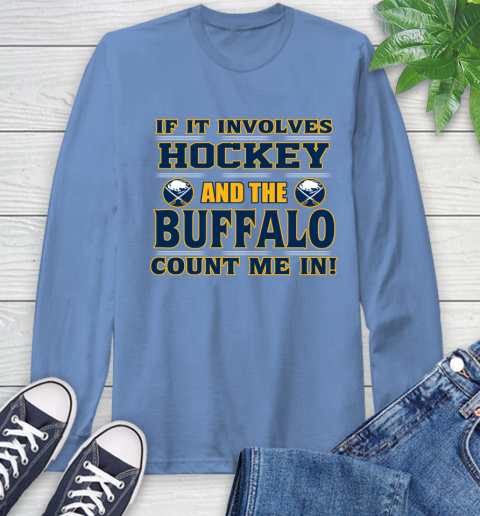 NHL If It Involves Hockey And The Buffalo Sabres Count Me In Sports Long Sleeve T-Shirt 11