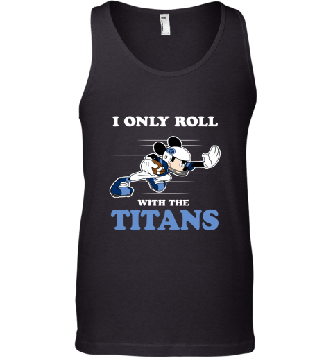 NFL Mickey Mouse I Only Roll With Tennessee Titans Tank Top