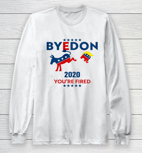 Byedon 2020 You re Fired Funny Joe Biden Bye Don Anti Trump Long Sleeve T-Shirt
