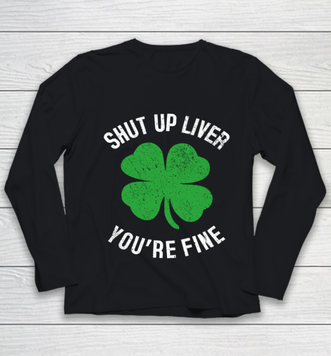 St Patrick s Day Beer Drinking Shut Up Liver You re Fine Youth Long Sleeve