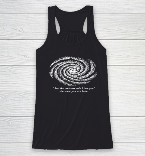 And The Universe Said I Love You Because You Are The Love Funny Racerback Tank