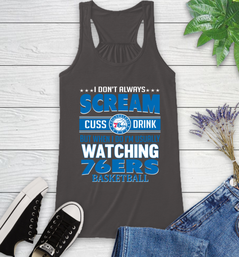 Philadelphia 76ers NBA Basketball I Scream Cuss Drink When I'm Watching My Team Racerback Tank 11