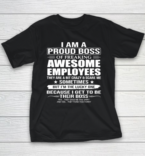 I Am A Proud Boss Of Freaking Awesome Employees Youth T-Shirt