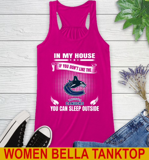 Vancouver Canucks NHL Hockey In My House If You Don't Like The Canucks You Can Sleep Outside Shirt Racerback Tank 6