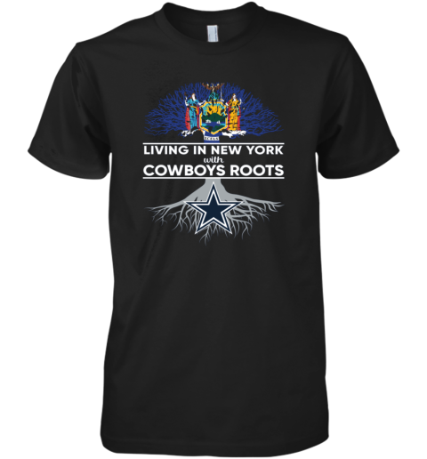 Living In New York With Cowboys Roots Dallas Cowboys Premium Men's T-Shirt
