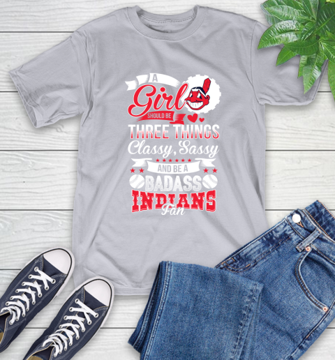 Cleveland Indians MLB Baseball A Girl Should Be Three Things Classy Sassy And A Be Badass Fan T-Shirt 6