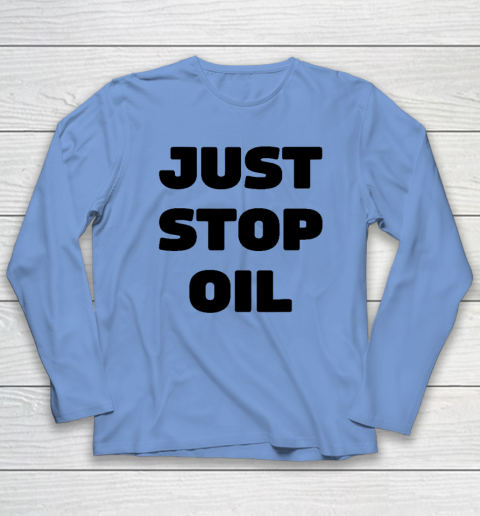 Just Stop Oil Save The Earth Just Stop Oil Long Sleeve T-Shirt 6