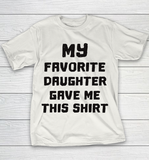 Father's Day Funny Gift Ideas Apparel  My Favorite Daughter Gave Me  Cute Father's Day Youth T-Shirt