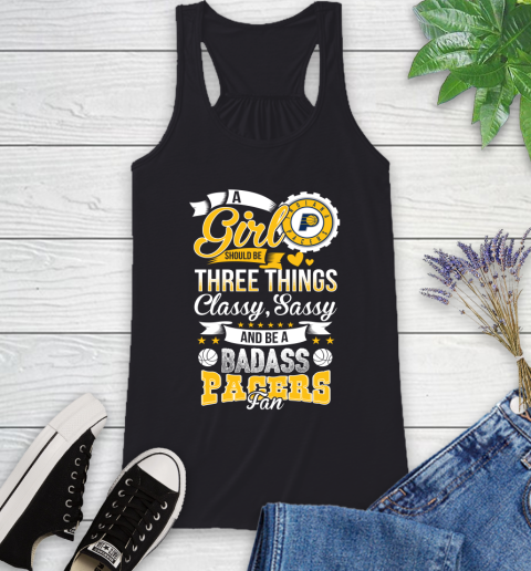 Indiana Pacers NBA A Girl Should Be Three Things Classy Sassy And A Be Badass Fan Racerback Tank