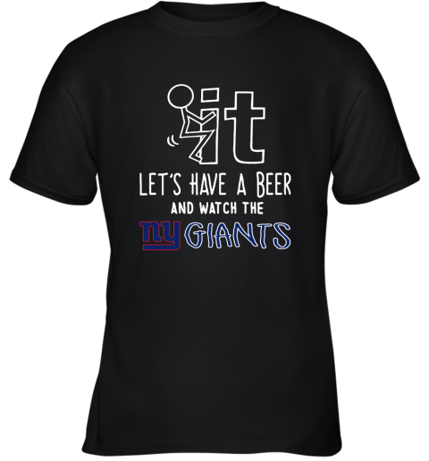 Fuck It Let's Have A Beer And Watch The New York Giants Youth T-Shirt