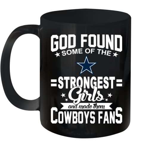 Dallas Cowboys NFL Football God Found Some Of The Strongest Girls Adoring Fans Ceramic Mug 11oz