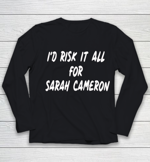 I'd Risk It All For Sarah Cameron Youth Long Sleeve