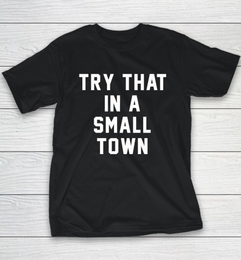 Try That In A Small Town Youth T-Shirt