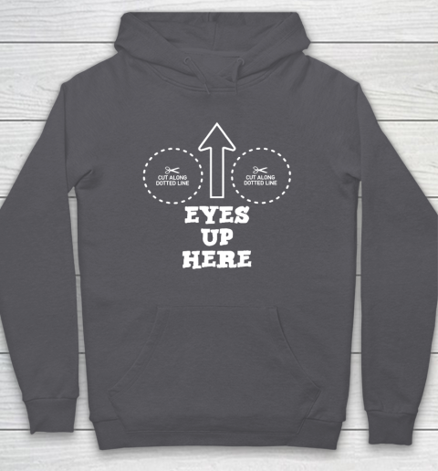 Eyes Up Here With Cut Out For Boobs Hoodie 4