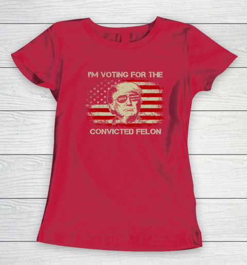 Trump 2024 Convicted Felon, I'm Voting Convicted Felon Women's T-Shirt 7