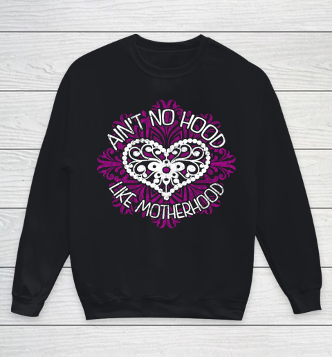 Mother's Day Funny Gift Ideas Apparel  Aint No Hood Like Motherhood T Shirt Youth Sweatshirt