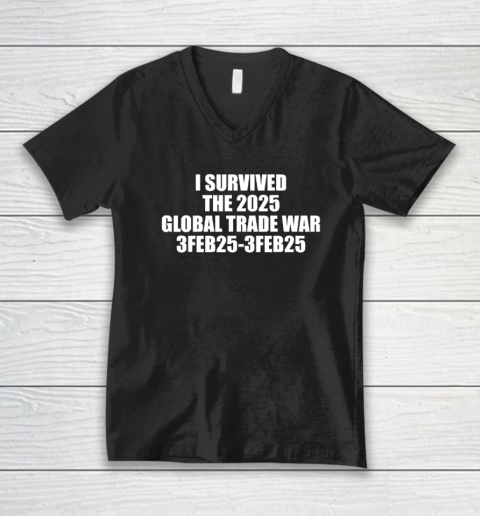 I Survived The 2025 Global Trade War 3Feb25 V-Neck T-Shirt
