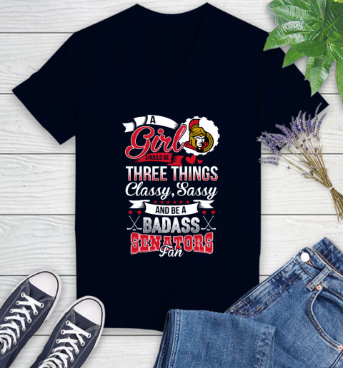 Ottawa Senators NHL Hockey A Girl Should Be Three Things Classy Sassy And A Be Badass Fan Women's V-Neck T-Shirt 2