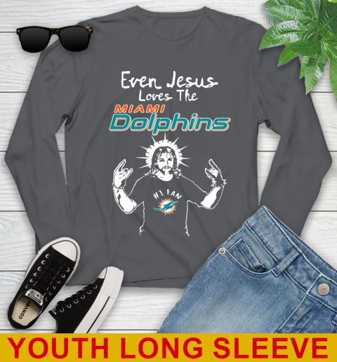 Miami Dolphins NFL Football Even Jesus Loves The Dolphins Shirt Youth Long Sleeve 9