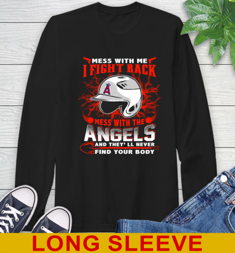 MLB Baseball Los Angeles Angels Mess With Me I Fight Back Mess With My Team And They'll Never Find Your Body Shirt Long Sleeve T-Shirt