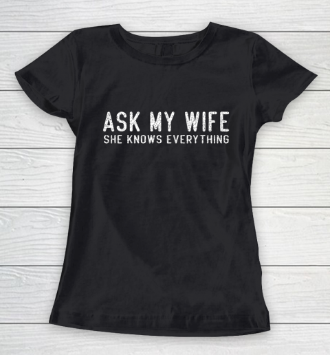 Mens Ask My Wife She Knows Everything Women's T-Shirt