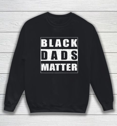 Black dads Matter Shirt Design Father Dope Dad Sweatshirt